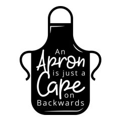 An apron is just a cape on backwards