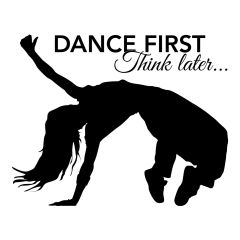 Dance first think later
