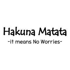 Hakuna Matata it means no worries