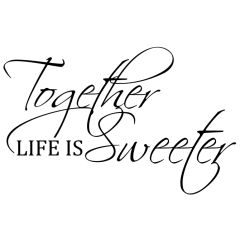 Together life is sweeter