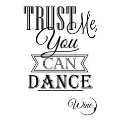 Trust me you can dance wine
